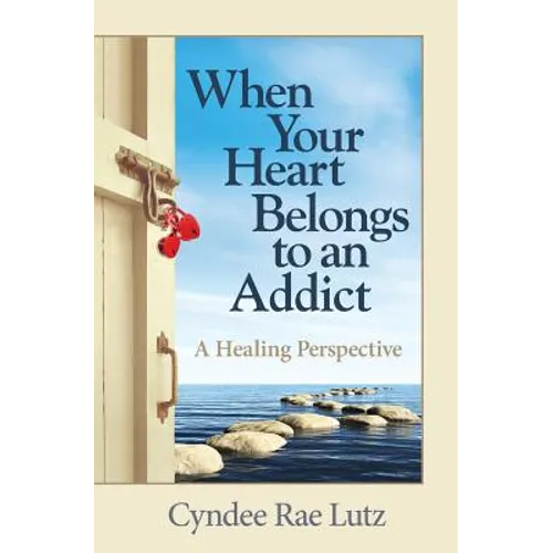 When Your Heart Belongs to an Addict: A Healing Perspective