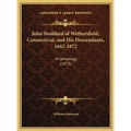John Stoddard of Wethersfield, Connecticut, and His Descendants, 1642-1872: A Genealogy (1873)