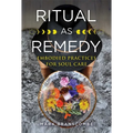 Ritual as Remedy: Embodied Practices for Soul Care