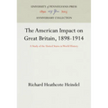 The American Impact on Great Britain, 1898-1914: A Study of the United States in World History
