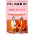 Rude Bitches Make Me Tired: Slightly Profane and Entirely Logical Answers to Modern Etiquette Dilemmas