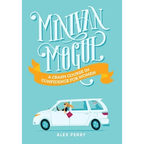 Minivan Mogul: A Crash Course in Confidence for Women