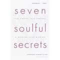 Seven Soulful Secrets: For Finding Your Purpose and Minding Your Mission