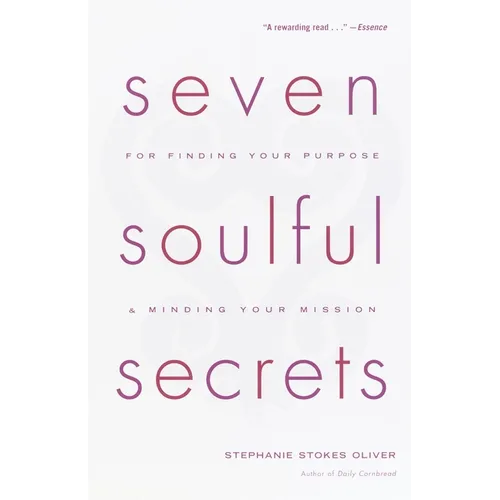 Seven Soulful Secrets: For Finding Your Purpose and Minding Your Mission
