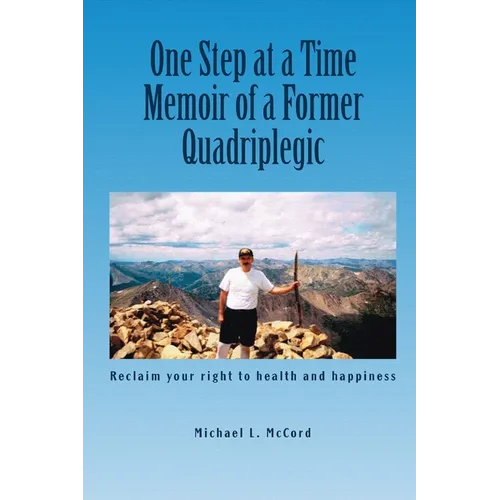 One Step at a Time: Memoir of a Former Quadriplegic