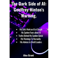 The Dark Side of AI: Geoffrey Hinton's Warning