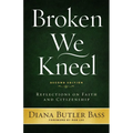 Broken We Kneel: Reflections on Faith and Citizenship