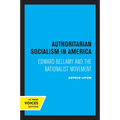 Authoritarian Socialism in America: Edward Bellamy and the Nationalist Movement