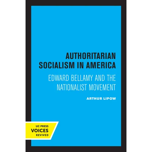 Authoritarian Socialism in America: Edward Bellamy and the Nationalist Movement
