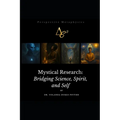 Mystical Research: Bridging Science, Spirit, and Self