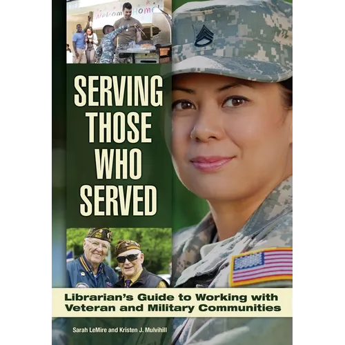 Serving Those Who Served: Librarian's Guide to Working with Veteran and Military Communities