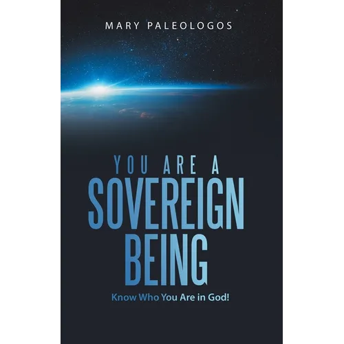 You Are a Sovereign Being: Know Who You Are in God!
