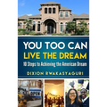 You Too Can Live The Dream: 10 Steps to Achieving the American Dream