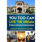 You Too Can Live The Dream: 10 Steps to Achieving the American Dream