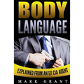 Body Language: Explained by an Ex-CIA Agent: How to Analyze and Influence People with Nonverbal Communication. FREE Self-Discipline Book Included.