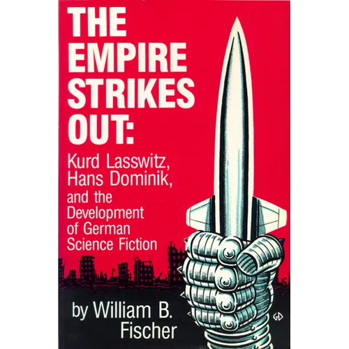 The Empire Strikes Out: Kurd Lasswitz, Hans Dominik, and the Development of German Science Fiction