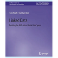 Linked Data: Evolving the Web Into a Global Data Space