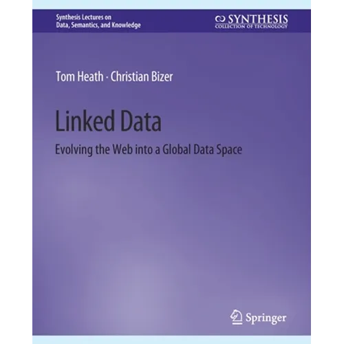 Linked Data: Evolving the Web Into a Global Data Space
