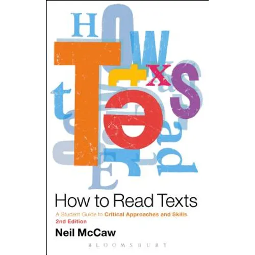 How to Read Texts: A Student Guide to Critical Approaches and Skills