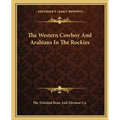 The Western Cowboy And Arabians In The Rockies