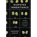 Disputed Inheritance: The Battle Over Mendel and the Future of Biology