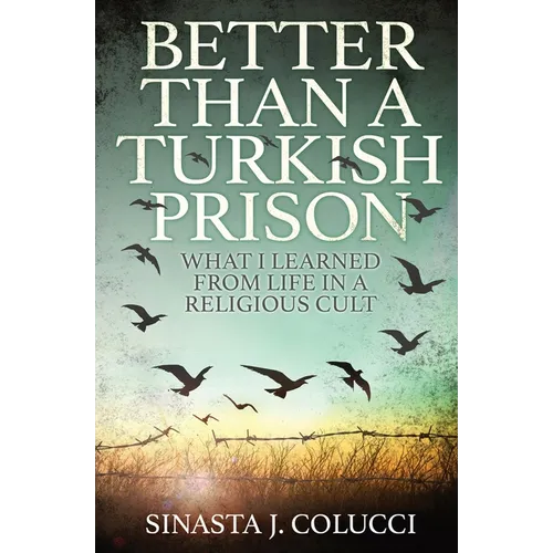Better Than a Turkish Prison: What I Learned From Life in a Religious Cult