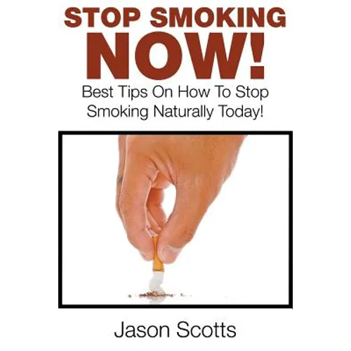 Stop Smoking Naturally: Best Tips On How To Stop Smoking Naturally Today!