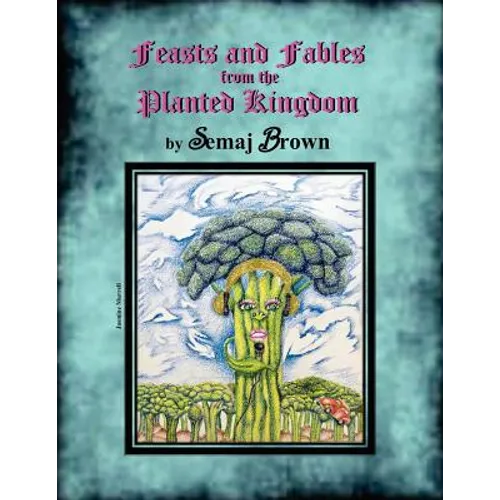 Feasts and Fables from the Planted Kingdom: A Story Cookbook