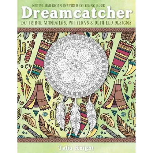 Native American Inspired Coloring Book: Dreamcatcher: 50 Tribal Mandalas, Patterns & Detailed Designs