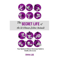 The Secret Life of the 12 Chinese Zodiac Animals: Your Quickest Chinese Horoscope Guide to Health, Life, and Love