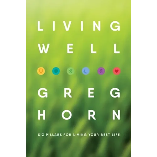Living Well: Six Pillars for Living Your Best Life - Second Edition