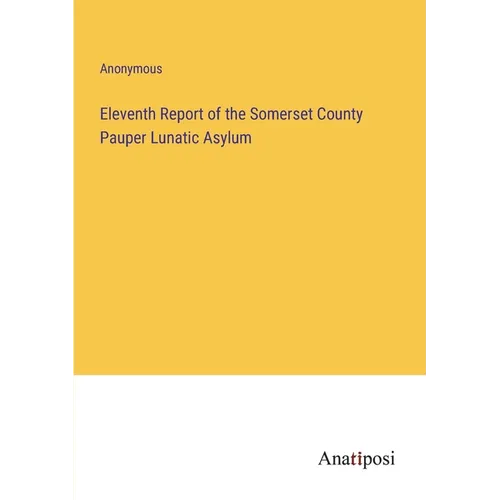 Eleventh Report of the Somerset County Pauper Lunatic Asylum
