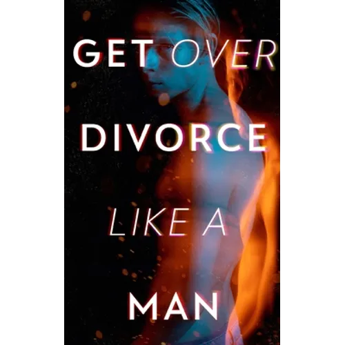 Get Over Divorce Like A Man