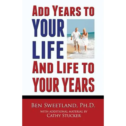 Add Years to Your Life and Life to Your Years: Live a Longer and Better Life