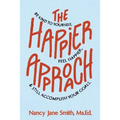 The Happier Approach: Be Kind to Yourself, Feel Happier, and Still Accomplish Your Goals