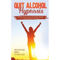 Quit Alcohol Hypnosis Beginners Guided Self-Hypnosis & Meditations For Overcoming Alcoholism, Alcohol Anxiety, Increase Confidence, Rapid Weight Loss