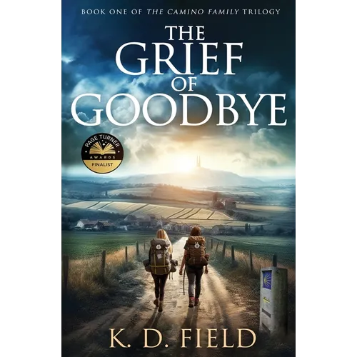 The Grief of Goodbye: Book One in The Camino Family Trilogy