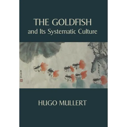 The Goldfish and Its Systematic Culture with a View to Profit