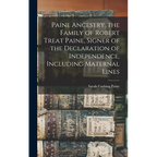 Paine Ancestry. the Family of Robert Treat Paine, Signer of the Declaration of Independence, Including Maternal Lines