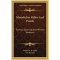 Mannlicher Rifles And Pistols: Famous Sporting And Military Weapons