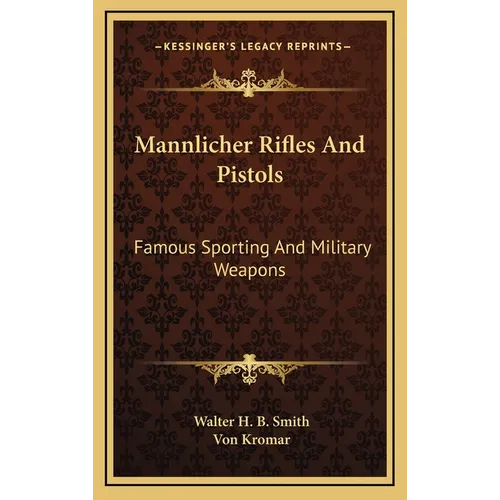 Mannlicher Rifles And Pistols: Famous Sporting And Military Weapons