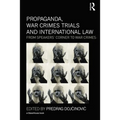 Propaganda, War Crimes Trials and International Law: From Speakers' Corner to War Crimes