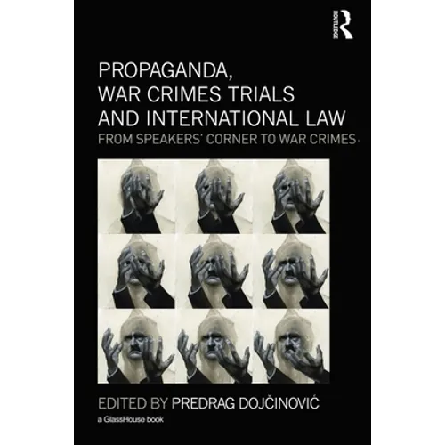 Propaganda, War Crimes Trials and International Law: From Speakers' Corner to War Crimes