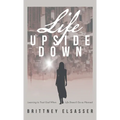 Life Upside Down: Learning to Trust God When Life Doesn't Go as Planned
