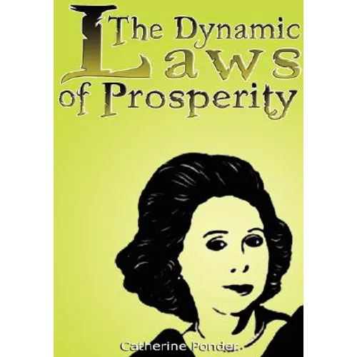 The Dynamic Laws of Prosperity: Forces That Bring Riches to You