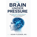 The Brain Under Pressure: How Sleep, Stress, Exercise, Nutrition, and Modern Life Shape Mental and Cognitive Health