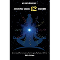 Activate Your Galactic 12 Strand DNA: Channeled Transmissions from Angels Raphael and Ariel