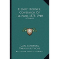 Henry Horner, Governor Of Illinois 1878-1940: A Tribute