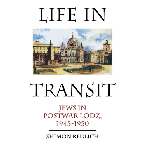 Life in Transit: Jews in Postwar Lodz, 1945-1950