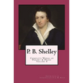 P. B. Shelley: Complete Works of Poetry & Prose (1914 Edition): Volume 4